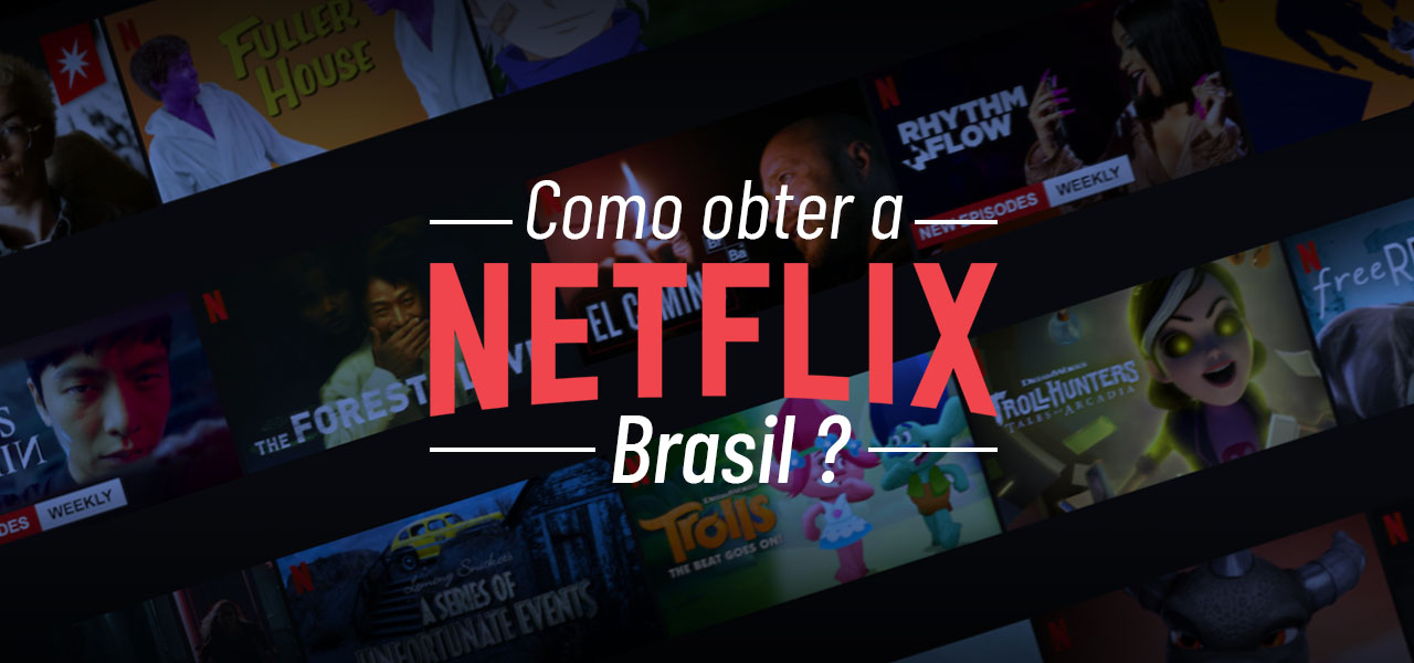 Como Assistir Netflix Brasil No Exterior Em 2020? | PrivacyOnline.com.br