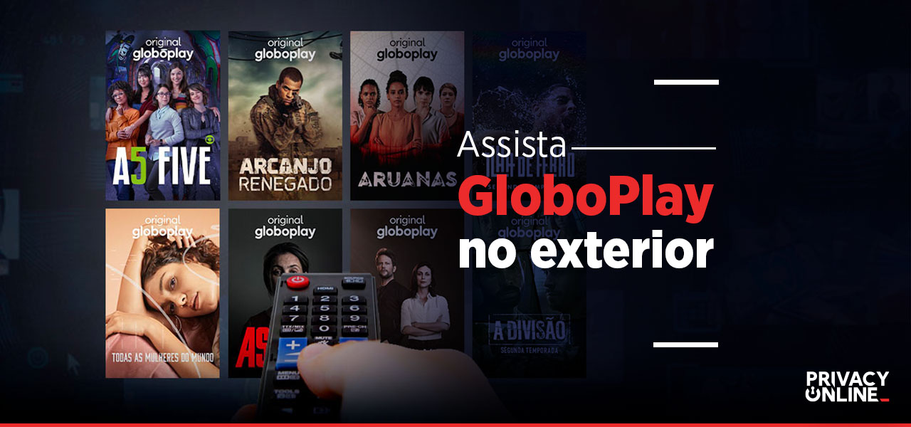 Assistir GloboPlay no exterior: descubra como assistir de qualquer lugar