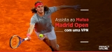 Como assistir ao Mutua Madrid Open de qualquer lugar do mundo