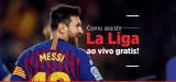 Campeonato espanhol ao vivo 2022: saiba como assistir aos jogos da La Liga