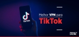 VPN TikTok: Melhor VPN para TikTok em 2024