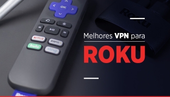 VPN Roku, como utilizar o aparelho no Brasil