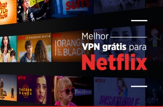 VPN gratis para assistir Netflix 2022: Aprenda e usar e não gastar