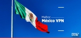 VPN Mexico 2024: Aprenda como vencer as leis de internet do governo